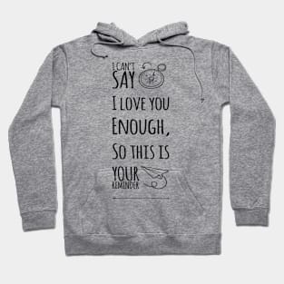 I Can't Say I Love You Enough, So This Is Your Reminder Hoodie